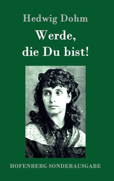 Werde, Die Du Bist! - Hedwig Dohm - Kirjat - Hofenberg - 9783843093835 - tiistai 22. syyskuuta 2015