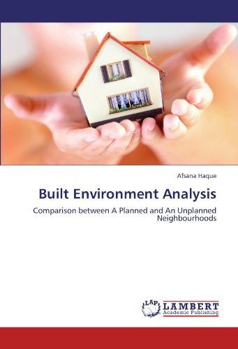 Cover for Afsana Haque · Built Environment Analysis: Comparison Between a Planned and an Unplanned Neighbourhoods (Paperback Book) (2011)