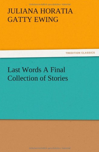 Cover for Juliana Horatia Gatty Ewing · Last Words a Final Collection of Stories (Paperback Book) (2012)