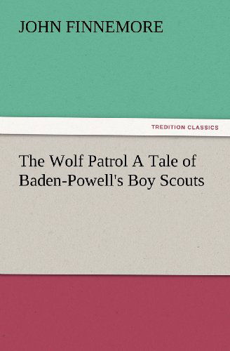 Cover for John Finnemore · The Wolf Patrol a Tale of Baden-powell's Boy Scouts (Tredition Classics) (Pocketbok) (2012)