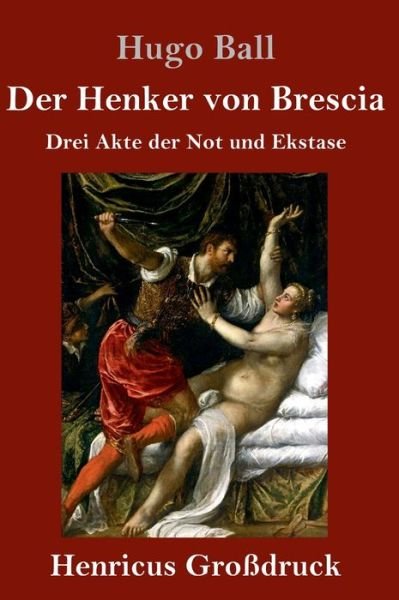 Cover for Hugo Ball · Der Henker von Brescia (Grossdruck) (Hardcover Book) (2019)