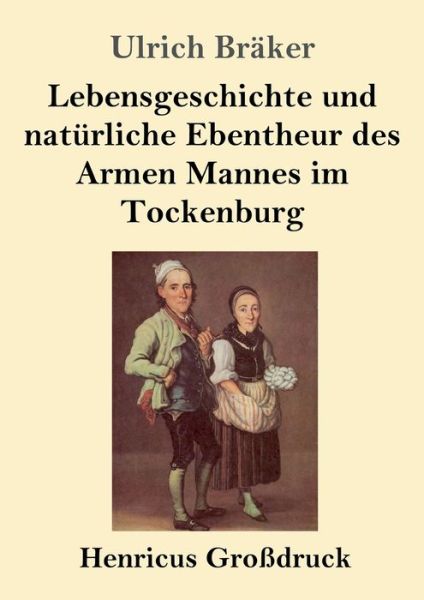 Cover for Ulrich Bräker · Lebensgeschichte und naturliche Ebentheur des Armen Mannes im Tockenburg (Grossdruck) (Paperback Book) (2019)