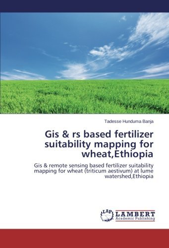 Cover for Tadesse Hunduma Banja · Gis &amp; Rs Based Fertilizer Suitability Mapping for Wheat,ethiopia: Gis &amp; Remote Sensing Based Fertilizer Suitability Mapping for Wheat (Triticum Aestivum) at Lume Watershed,ethiopia (Paperback Bog) (2014)