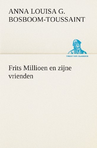 Cover for A. L. G. (Anna Louisa Geertruida) Bosboom-toussaint · Frits Millioen en Zijne Vrienden (Tredition Classics) (Dutch Edition) (Pocketbok) [Dutch edition] (2013)