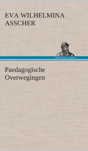 Cover for Eva Wilhelmina Asscher · Paedagogische Overwegingen (Hardcover bog) [Dutch edition] (2013)