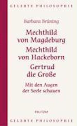 Cover for Barbara Brüning · Mechthild von Magdeburg, Mechthild von Hackeborn, Gertrud die Große: Mit den Augen der Seele schauen (Gebundenes Buch) (2008)