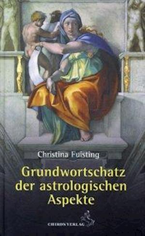 Grundwortschatz der astrologischen Aspekte - Christina Fuisting - Books - Chiron Verlag - 9783899971835 - December 1, 2009