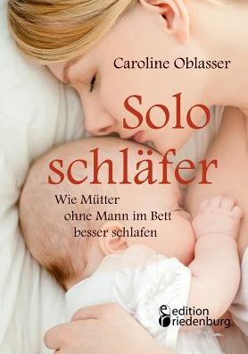 Cover for Caroline Oblasser · Soloschläfer - Wie Mütter Ohne Mann Im Bett Besser Schlafen (Pocketbok) [German edition] (2015)