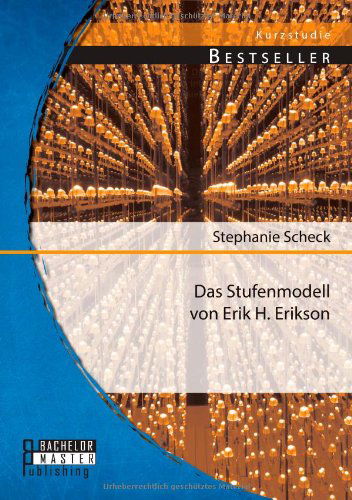 Das Stufenmodell von Erik H. Erikson - Stephanie Scheck - Books - Bachelor + Master Publishing - 9783956841835 - February 19, 2014