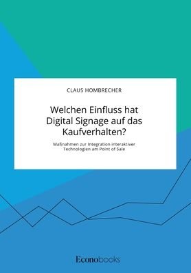 Cover for Claus Hombrecher · Welchen Einfluss hat Digital Signage auf das Kaufverhalten? Massnahmen zur Integration interaktiver Technologien am Point of Sale (Taschenbuch) (2020)