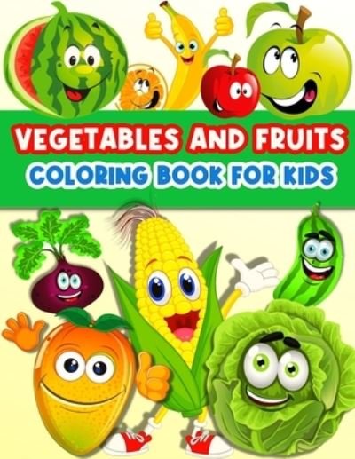 Cover for Am Publishing Press · Fruits And Vegetables Coloring Book For Kids: Cute And Fun Coloring Pages For Toddler Girls And Boys With Baby Fruits And Vegetables. Color And Learn Vegetables And Fruits Books For Kids Ages 2-4 3-5 4-6. Yummy Fruits And Veggies: Tomatoes, Broccoli, Carr (Paperback Bog) (2021)