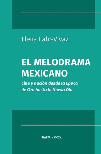 Cover for Elena Lahr-Vivaz · El melodrama mexicano (Paperback Book) (2019)