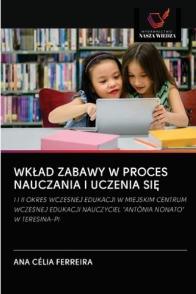 Cover for Ana Célia Ferreira · Wklad Zabawy W Proces Nauczania I Uczenia Si? (Paperback Book) (2020)