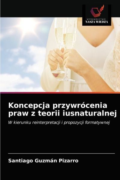 Cover for Santiago Guzmán Pizarro · Koncepcja przywrocenia praw z teorii iusnaturalnej (Paperback Book) (2021)