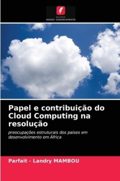 Cover for Parfait - Landry Mambou · Papel e contribuicao do Cloud Computing na resolucao (Paperback Book) (2021)