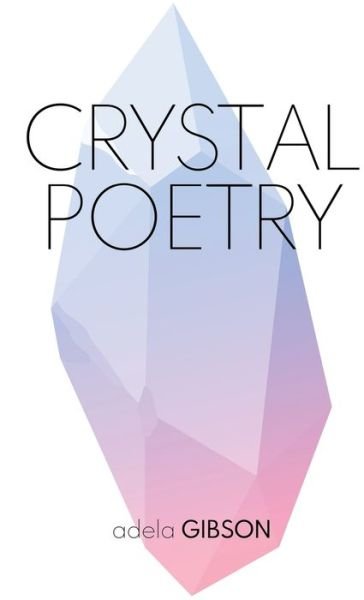 Adela Gibson · Crystal Poetry (Hardcover Book) (2019)