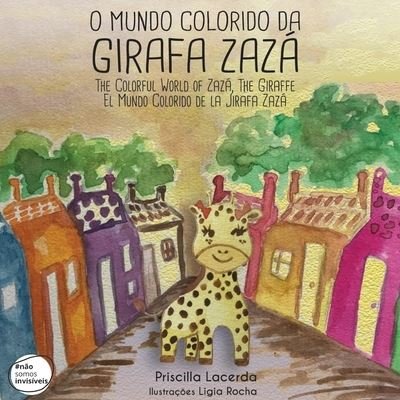 The Colorful World of Zazá, The Giraffe - Priscilla Lacerda - Books - Não Somos Invisíveis - 9786500278835 - February 10, 2022