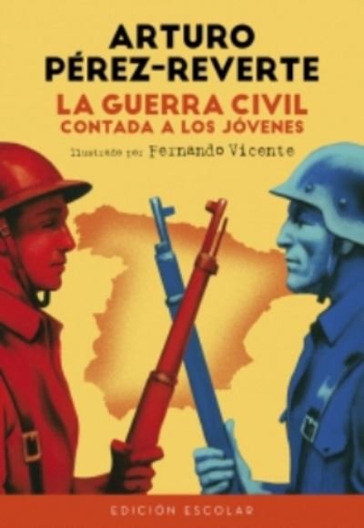Cover for Arturo Perez-Reverte · La Guerra Civil contada a los jovenes (edicion escolar) (Pocketbok) (2016)