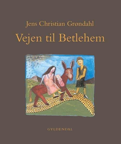 Cover for Jens Christian Grøndahl · Vejen til Betlehem (Bound Book) [1st edition] (2015)