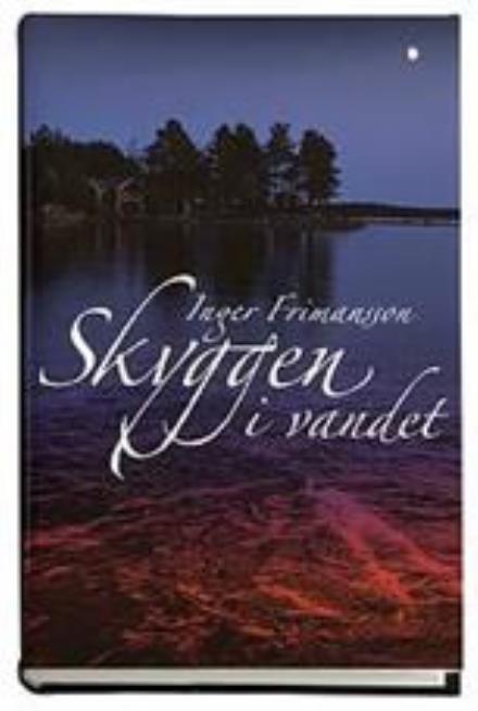 Cover for Inger Frimansson · Skyggen i vandet (Bound Book) [1st edition] [Indbundet] (2007)