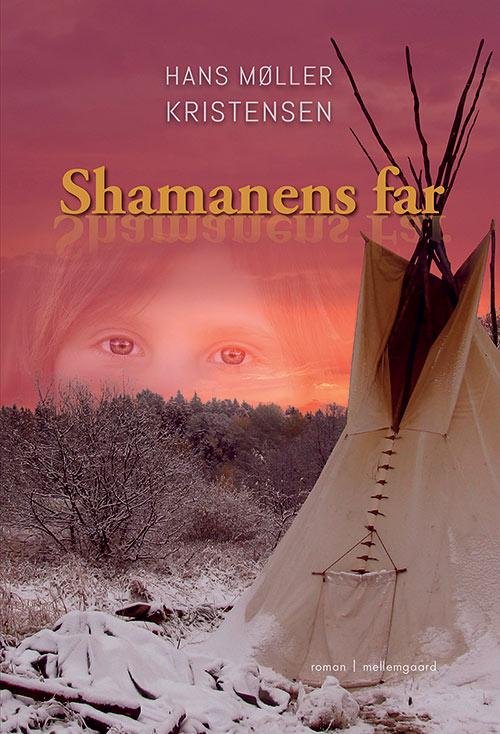 Cover for Hans Møller Kristensen · Shamanens far (Bog) [1. udgave] (2016)