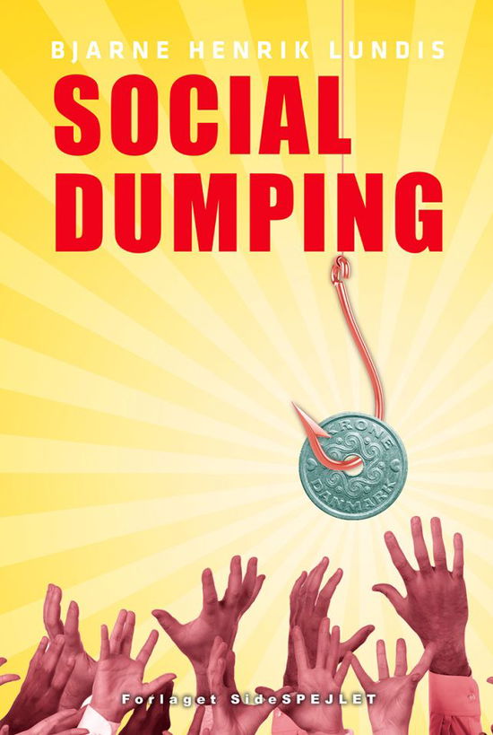 Social Dumping - Bjarne Henrik Lundis - Boeken - Forlaget SideSPEJLET - 9788799621835 - 2015