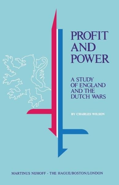Cover for Charles Wilson · Profit and Power: A Study of England and the Dutch Wars (Paperback Book) [Softcover reprint of the original 1st ed. 1978 edition] (1978)