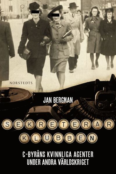 Cover for Jan Bergman · Sekreterarklubben : C-byråns kvinnliga agenter under andra världskriget : en dokumentär spionberättelse (ePUB) (2014)