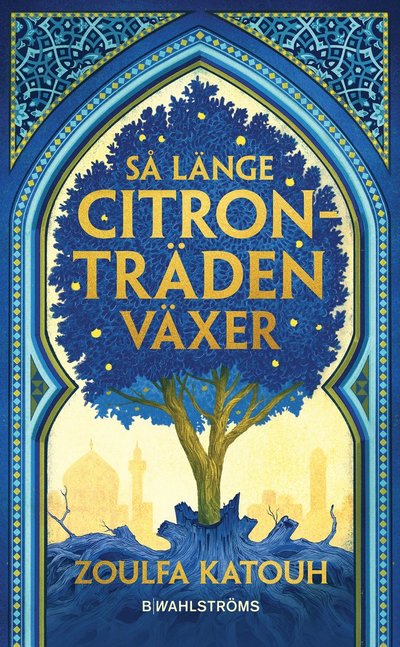 Så länge citronträden växer - Zoulfa Katouh - Books - B. Wahlströms - 9789132218835 - November 14, 2024