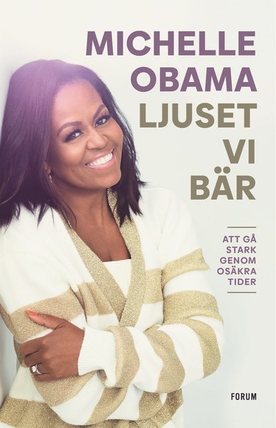 Ljuset vi bär : Att gå stark genom osäkra tider - Michelle Obama - Annen - Bokförlaget Forum - 9789137507835 - 2. mai 2023