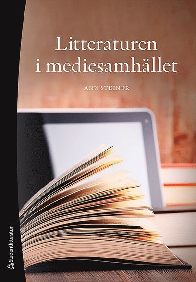 Litteraturen i mediesamhället - Ann Steiner - Books - Studentlitteratur AB - 9789144127835 - August 2, 2019