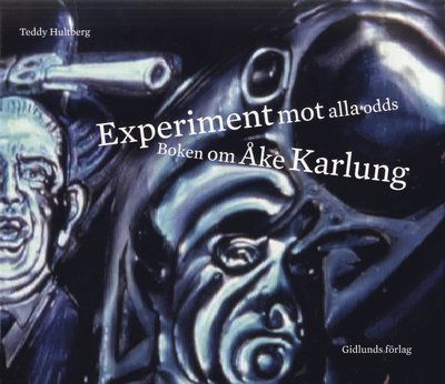 Cover for Teddy Hultberg · Experiment mot alla odds : Boken om Åke Karlung (Gebundesens Buch) (2019)