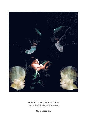 Cover for Claes Lauritzen · Plastikkirurgens resa : om musik och skönhet, barn och kirurgi (Hardcover Book) (2016)