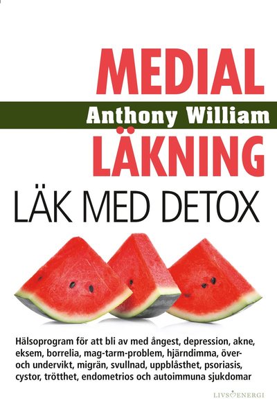 Medial läkning: Medial läkning : läk med detox - Anthony William - Bøger - Livsenergi - 9789188633835 - 30. marts 2021