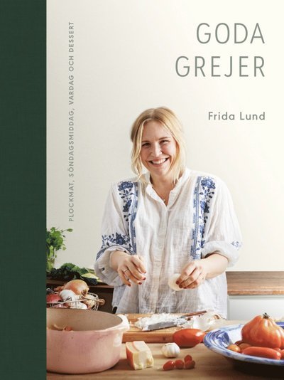 Goda grejer : plockmat, söndagsmiddag, vardag och dessert - Frida Lund - Livros - Mondial - 9789189061835 - 15 de setembro de 2020