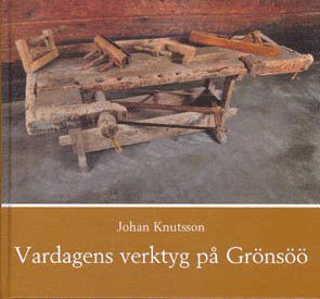 Cover for Johan Knutsson · Grönsöö kulturhistoriska stiftelses skriftserie: Vardagens verktyg på Grönsöö (Bound Book) (2013)