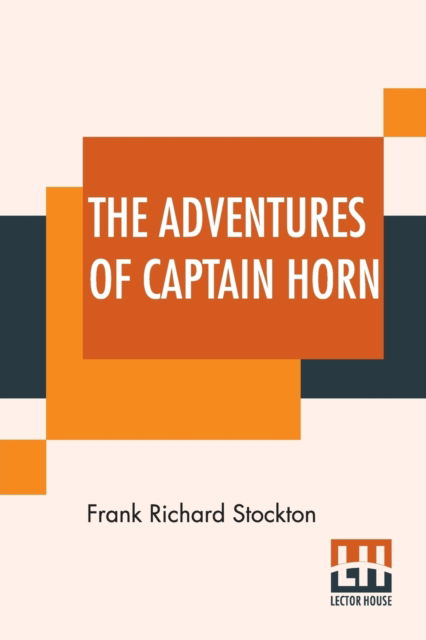 The Adventures Of Captain Horn - Frank Richard Stockton - Książki - Lector House - 9789353426835 - 24 czerwca 2019