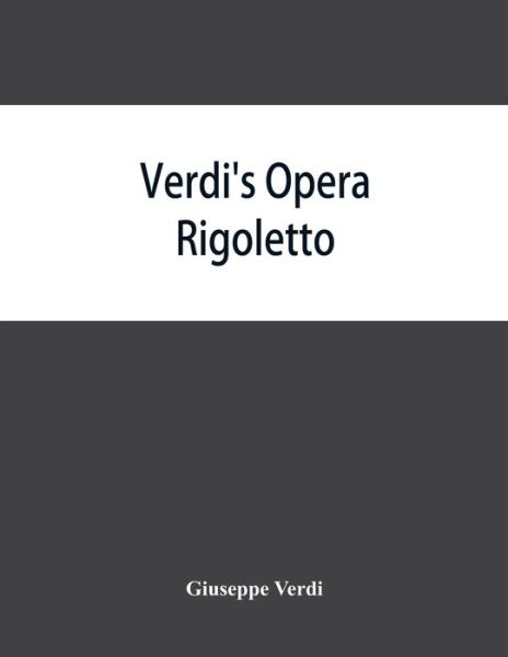 Verdi's opera Rigoletto - Giuseppe Verdi - Boeken - Alpha Edition - 9789353864835 - 10 september 2019