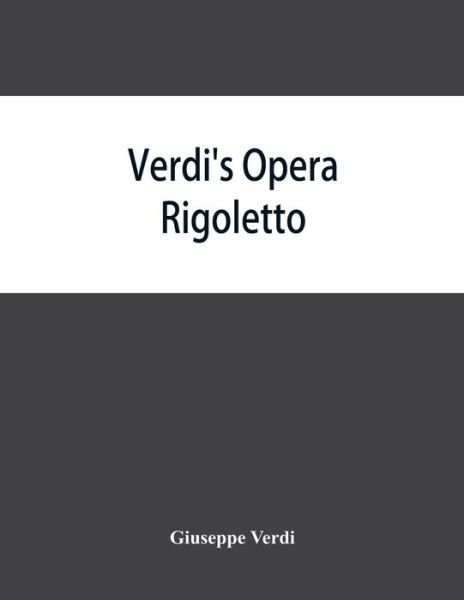 Verdi's opera Rigoletto - Giuseppe Verdi - Bøger - Alpha Edition - 9789353864835 - 10. september 2019