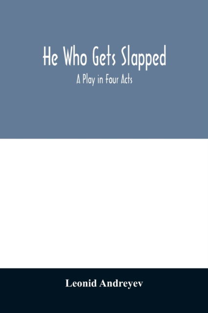 Cover for Leonid Andreyev · He who gets slapped; a play in four acts (Taschenbuch) (2020)