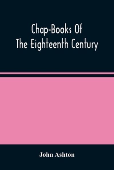 Cover for John Ashton · Chap-Books Of The Eighteenth Century (Taschenbuch) (2021)