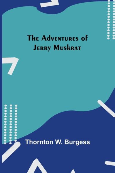 Cover for Thornton W Burgess · The Adventures Of Jerry Muskrat (Paperback Book) (2021)