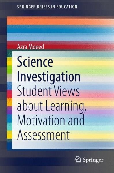 Cover for Azra Moeed · Science Investigation: Student Views about Learning, Motivation and Assessment - SpringerBriefs in Education (Paperback Bog) [2015 edition] (2015)