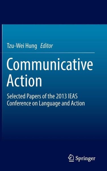 Cover for Tzu-wei Hung · Communicative Action: Selected Papers of the 2013 IEAS Conference on Language and Action (Hardcover bog) (2014)