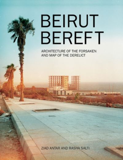 Cover for Rasha Salti · Beirut Bereft: Architecture of the Forsaken and Map of the Derelict (Paperback Book) (2022)