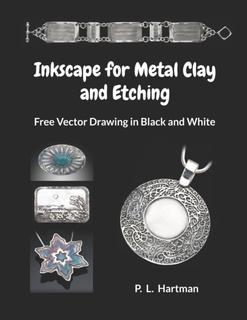 Cover for P L Hartman · Inkscape for Metal Clay and Etching: Free Vector Drawing in Black and White (Pocketbok) (2022)