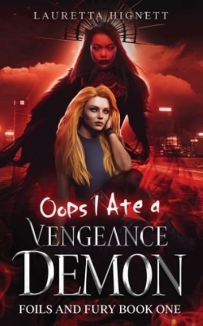 Cover for Hignett Lauretta Hignett · Oops I Ate A Vengeance Demon: A Fun Fast-Paced Urban Fantasy: Foils and Fury Book One (Paperback Book) (2022)