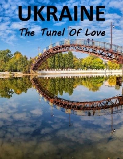 Cover for Ali Mahmoud Ali · Ukraine The Tunnel Of Love: Beautiful Pictures For Travel and Tourism lovers Coffee Table (Paperback Book) (2022)