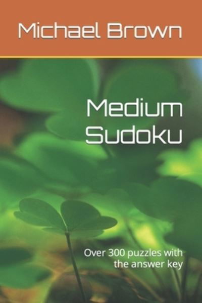 Cover for Michael Brown · Medium Sudoku: Over 300 puzzles with the answer key (Taschenbuch) (2022)