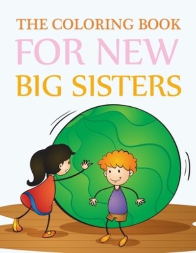 Cover for Motaleb Press · The Coloring Book For New Big Sisters: Big Sister Coloring Book For Kids (Paperback Book) (2021)